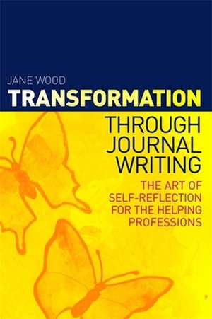 Transformation Through Journal Writing de Jane Wood