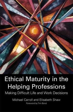 Ethical Maturity in the Helping Professions de Michael Carroll