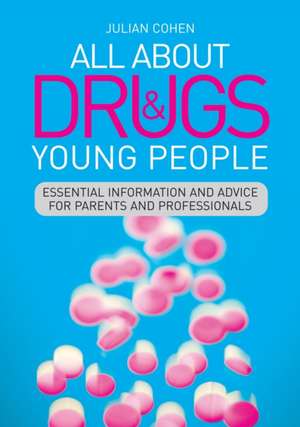 All about Drugs & Young People: Essential Information and Advice for Parents and Professionals de Julian Cohen