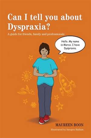 Can I Tell You about Dyspraxia?: A Guide for Friends, Family and Professionals de Maureen Boon