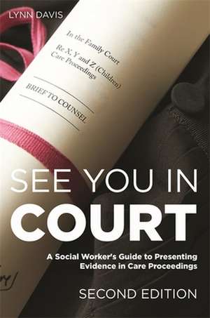 See You in Court, Second Edition: A Social Worker's Guide to Presenting Evidence in Care Proceedings de Lynn Davis