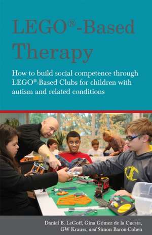 LEGO-Based Therapy: How to Build Social Competence Through LEGO-Based Clubs for Children with Autism and Related Conditions de Daniel B. LeGoff