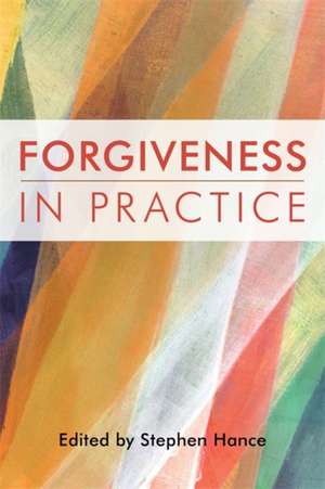 Forgiveness in Practice de Stephen Hance