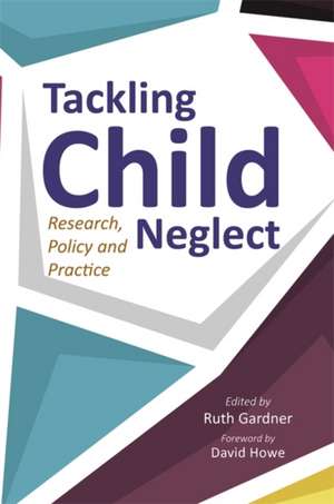 Tackling Child Neglect de GARDNER RUTH