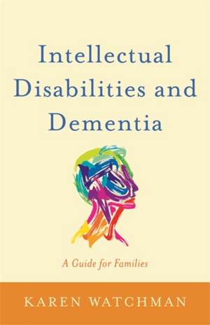 Intellectual Disabilities and Dementia de Karen Watchman