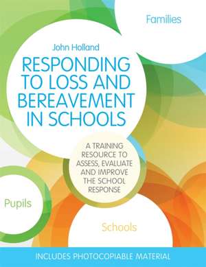 Responding to Loss and Bereavement in Schools de John Holland