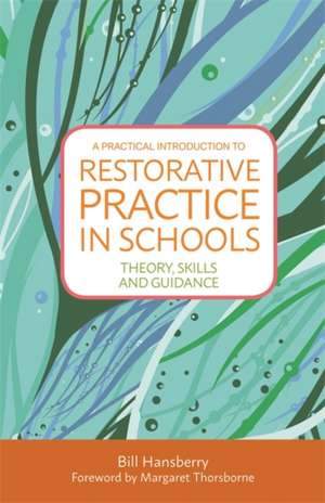 A Practical Introduction to Restorative Practice in Schools de Bill Hansberry