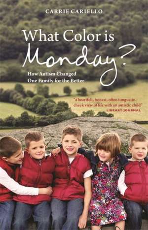 What Color Is Monday?: How Autism Changed One Family for the Better de Carrie Cariello