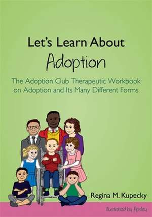 Let's Learn about Adoption: The Adoption Club Therapeutic Workbook on Adoption and Its Many Different Forms de Regina Kupecky