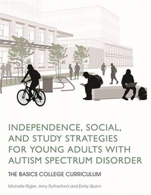 Independence, Social, and Study Strategies for Young Adults with Autism Spectrum Disorder de Michelle Rigler