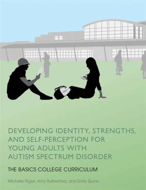 Developing Identity, Strengths, and Self-Perception for Young Adults with Autism Spectrum Disorder de Michelle Rigler