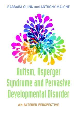 Autism, Asperger Syndrome and Pervasive Developmental Disorder: An Altered Perspective de Barbara Quinn