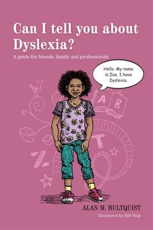 Can I Tell You about Dyslexia?: A Guide for Friends, Family, and Professionals de Alan M. Hultquist