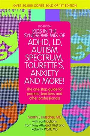 Kids in the Syndrome Mix of ADHD, LD, Autism Spectrum, Tourette's, Anxiety, and More!: The One-Stop Guide for Parents, Teachers, and Other Professiona de Martin L. Kutscher