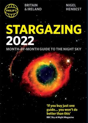 Philip's Stargazing 2022 Month-by-Month Guide to the Night Sky in Britain & Ireland de Nigel Henbest