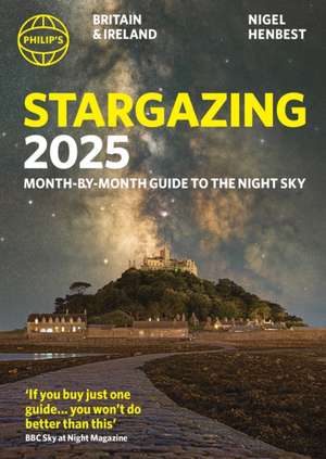 Philip's Stargazing 2025 Month-by-Month Guide to the Night Sky Britain & Ireland de Nigel Henbest