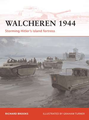 Walcheren 1944: Storming Hitler's island fortress de Richard Brooks