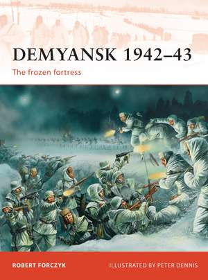 Demyansk 1942–43: The frozen fortress de Robert Forczyk