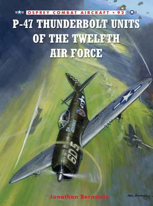 P-47 Thunderbolt Units of the Twelfth Air Force de Jonathan Bernstein