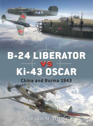 B-24 Liberator vs Ki-43 Oscar: China and Burma 1943 de Edward M. Young