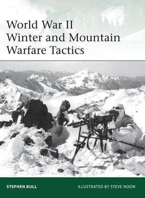 World War II Winter and Mountain Warfare Tactics de Steve Noon