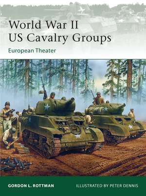 World War II US Cavalry Groups: European Theater de Gordon L. Rottman