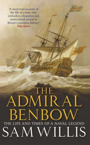 The Admiral Benbow: The Life and Times of a Naval Legend de Sam Willis