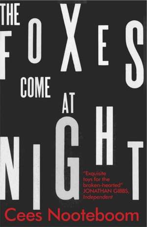 The Foxes Come at Night de Cees Nooteboom