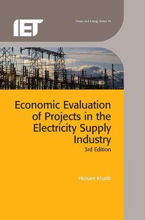 Economic Evaluation of Projects in the Electricity Supply Industry: A Guide to the Application of BS7671 and BS7909 for Temporary Events de Hisham Khatib