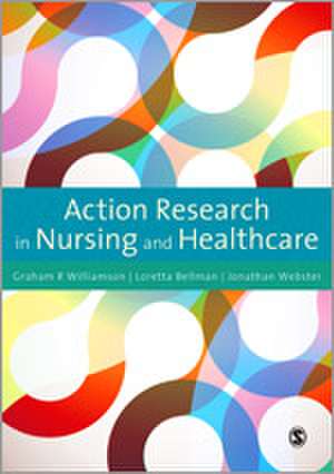 Action Research in Nursing and Healthcare de G.R. Williamson