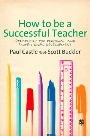 How to be a Successful Teacher: Strategies for Personal and Professional Development de Paul Castle