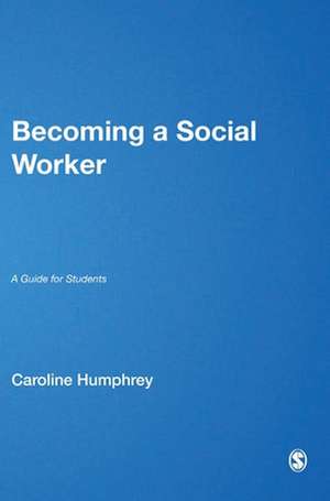 Becoming a Social Worker: A Guide for Students de Caroline Humphrey