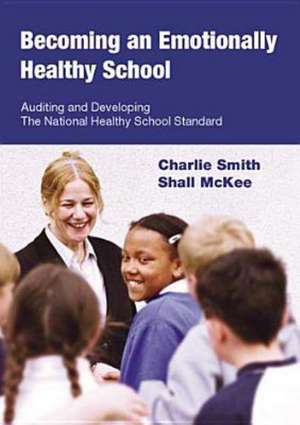 Becoming an Emotionally Healthy School: Auditing and Developing the National Healthy School Standard de Charlie Smith