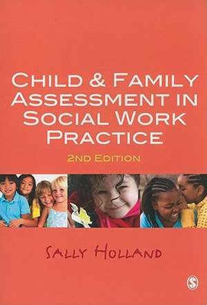 Child and Family Assessment in Social Work Practice de Sally Holland