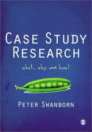 Case Study Research: What, Why and How? de Peter Swanborn