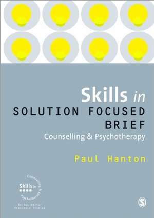 Skills in Solution Focused Brief Counselling and Psychotherapy de Paul Hanton