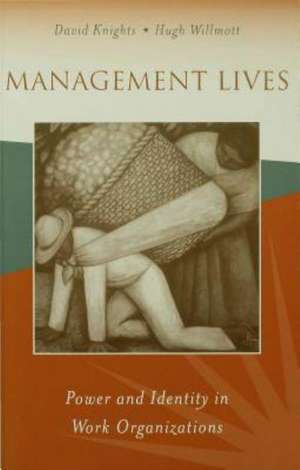 Management Lives: Power and Identity in Work Organizations de David Knights