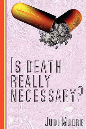 Is Death Really Necessary? de Judi Moore