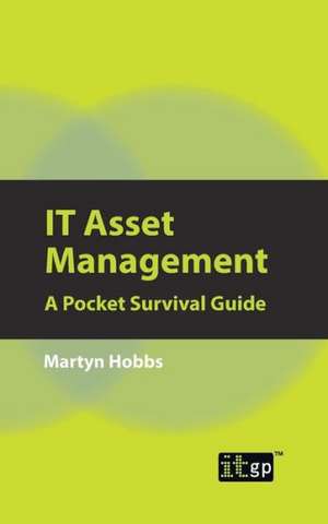 IT Asset Management: A Pocket Survival Guide de Martyn Hobbs