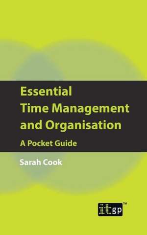 Essential Time Management and Organisation: A Pocket Guide de It Governance