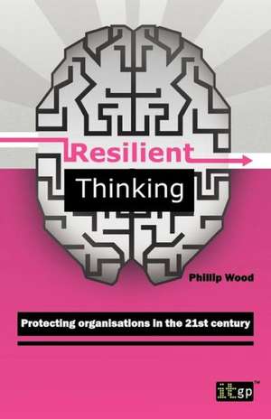 Resilient Thinking - Protecting Organisations in the 21st Century de Phillip Wood