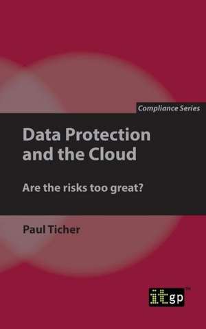 Data Protection and the Cloud: Are the Risks Too Great? de Paul Ticher