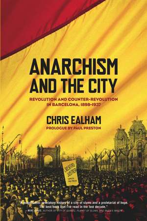 Anarchism and the City: Revolution and Counter-Revolution in Barcelona, 1898-1937 de Charles Ealham