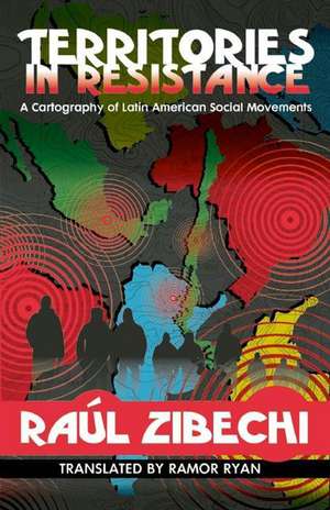 Territories in Resistance: A Cartography of Latin American Social Movements de Raul Zibechi