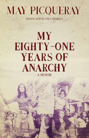 My Eighty-One Years of Anarchy: A Memoir de May Picqueray