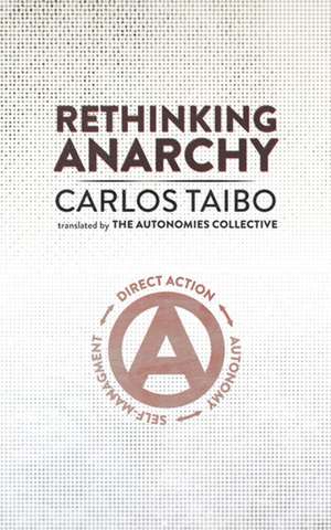 Rethinking Anarchy: Direct Action, Autonomy, Self-Management de Carlos Taibo