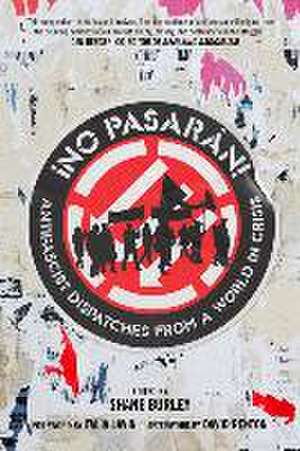 No Pasaran!: Antifascist Dispatches from a World in Crisis de Shane Burley