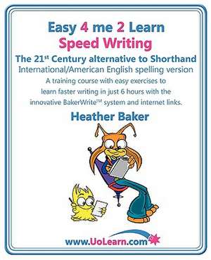 Speed Writing, the 21st Century Alternative to Shorthand (Easy 4 Me 2 Learn) International English de Heather Baker