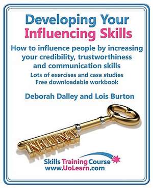 Developing Your Influencing Skills How to Influence People by Increasing Your Credibility, Trustworthiness and Communication Skills. Lots of Exercises: Speedwriting for Faster Note Taking and Dictation, an Alternative to Shorthand to Help You Take Notes. Easy Exer de Deborah Dalley