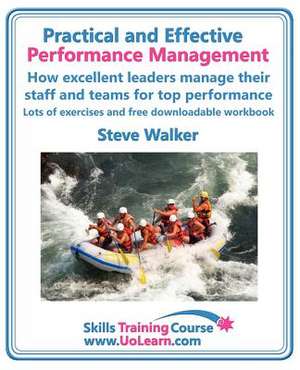 Practical and Effective Performance Management. How Excellent Leaders Manage and Improve Their Staff, Employees and Teams by Evaluation, Appraisal and de Steve Walker